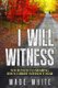 I Will Witness - Your Path To Sharing Jesus Christ Without Fear (Paperback): Wade White