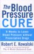 The Blood Pressure Cure - 8 Weeks to Lower Blood Pressure without Prescription Drugs (Paperback): Robert E Kowalski