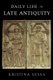 Daily Life in Late Antiquity (Paperback): Kristina Sessa