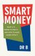Smart Money - What Is It.... Where to Find It.... and How to Make Money with It (Paperback): Dr. B