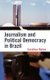 Journalism and Political Democracy in Brazil (Hardcover): Carolina Matos