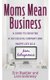 Moms Mean Business - A Guide to Creating a Successful Company and Happy Life as a Mom Entrepreneur (Paperback): Lara Galloway,...
