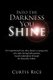 Into the Darkness You Shine - An Inspirational True Story About a Young Man Who, After Losing Both Parents, Found Redemption...