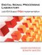 Digital Signal Processing Laboratory - LabVIEW-Based FPGA Implementation (Paperback): Nasser Kehtarnavaz, Sidharth Mahotra