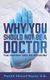 Why You Should Not Be A Doctor - The Hidden Side of Medicine (Paperback): Patrick Edward Nassir Do