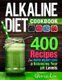 Alkaline Diet Cookbook - 400 Recipes For Rapid Weight Loss & Balancing Your pH Levels (Paperback): Gloria Lee