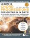 Learn 14 Chord Progressions for Guitar in 14 Days - Extensive Resource for Songwriters and Guitarists of All Levels...