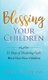 Blessing Your Children - 31 Days of Declaring God's Word Over Your Children (Paperback): Bisi Gbadebo