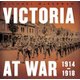 Victoria at War - 1914-1918 (Hardcover): Michael McKernan