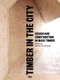 Timber in the City - Design and Construction in Mass Timber (Paperback): Andrew Bernheimer