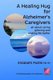 A Healing Hug for Alzheimer's Caregivers - : All About Caring, Grieving and Making Life Better (Paperback): Lesley Postle