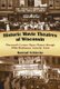 Historic Movie Theatres of Wisconsin - Nineteenth Century Opera Houses Through 1950s Playhouses, Town by Town (Hardcover):...