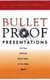 Bulletproof Presentations - No One Will Ever Shoot Holes in Your Ideas Again! (Paperback): Michael Campbell