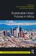 Sustainable Urban Futures In Africa: Michael Addaney, Patrick Cobbinah