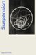 Suspension: A History of Abstract Hanging Sculpture 1918-2018 (Hardcover): Matthieu Poirier