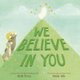 We Believe in You (Hardcover): Beth Ferry
