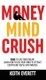 Money Mind Crush (Hardcover): Keith Everett