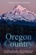 Oregon Country - The History and Legacy of the Disputed Region and the Treaty that Led to Oregon's Statehood (Paperback):...