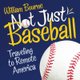 Not Just Baseball - Traveling to Remote America (Paperback): William Bourne