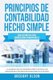 Principios de Contabilidad Hecho Simple - Guia definitiva para empresarios principiantes La manera facil de aprender como...