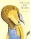 The Lion and the Bird (Hardcover): Marianne Dubuc