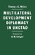 Multilateral Development Diplomacy in Unctad - The Lessons of Group Negotiations, 1964-84 (Paperback, 1st ed. 1986): Thomas G....