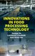 Innovations in Food Processing Technology (Hardcover): Nandan Sit, S Laxmikant Badwaik