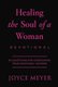 Healing The Soul Of A Woman Devotional - 90 Inspirations For Overcoming Your Emotional Wounds (Leather / fine binding): Joyce...