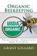 Organic Beekeeping - Principles, Practices and Pitfalls (Paperback): Grant F. C. Gillard