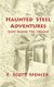 Haunted Steel Adventures (Paperback): E. Scott Spencer