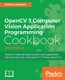 OpenCV 3 Computer Vision Application Programming Cookbook - Third Edition (Paperback, 3rd Revised edition): Robert Laganiere