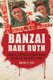 Banzai Babe Ruth - Baseball, Espionage, and Assassination during the 1934 Tour of Japan (Paperback, 0 Ed): Robert K. Fitts