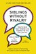 Siblings Without Rivalry - How to Help Your Children Live Together So You Can Live Too (Hardcover): Adele Faber, Elaine Mazlish