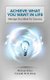 Achieve What You Want in Life - Manage Your Mind for Success (Paperback): Michael Dillon F. S. S. M. Ph. D. (Hon)