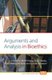 Arguments and Analysis in Bioethics (Paperback): Matti Hayry, Tuija Takala, Peter Herissone-Kelly, Gardar Arnason