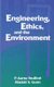 Engineering, Ethics, and the Environment (Hardcover): P. Aarne Vesilind, Alastair S. Gunn