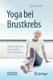 Yoga Bei Brustkrebs - Spezielle UEbungen Fur Gesundheit Und Rehabilitation (German, Paperback, 1. Aufl. 2021 ed.): Ingrid Kollak