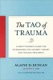 The Tao of Trauma - A Practitioner's Guide for Integrating Five Element Theory and Trauma Treatment (Paperback): Alaine D...