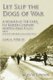 Let Slip the Dogs of War (Paperback): John W. Connor