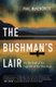 The Bushman’s Lair - On the Trail of the Fugitive of the Shuswap (Paperback): Paul McKendrick