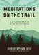 Meditations on the Trails - A Guidebook for Self-Discovery (Paperback): Christopher Ives