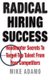 Radical Hiring Success - Headhunter Secrets To Target Top Talent From Your Competitors (Paperback): Mike Adamo