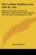 The London Building Acts 1894 To 1905 - With Copious Index, Notes, Cross References, Legal Decisions And Diagrams, Also The...