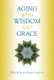 Aging with Wisdom and Grace (Paperback): Wilkie W. Au, Noreen Cannon Au