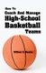 How To Coach And Manage High School Basketball Teams (Paperback): William A Healey