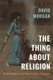 The Thing about Religion - An Introduction to the Material Study of Religions (Hardcover): David Morgan