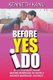 Before Yes I Do? - What You Must Know Before Marriage to Avoid a Broken Marriage, Divorce. (Paperback): Kenneth Kanu