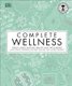Complete Wellness - Enjoy long-lasting health and well-being with more than 800 natural remedies (Hardcover): Neal's Yard...