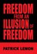 Freedom from an Illusion of Freedom (Hardcover): Patrick Lemon