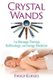 Crystal Wands - For Massage Therapy, Reflexology, and Energy Medicine (Paperback, 2nd Edition, New Edition): Ewald Kliegel
